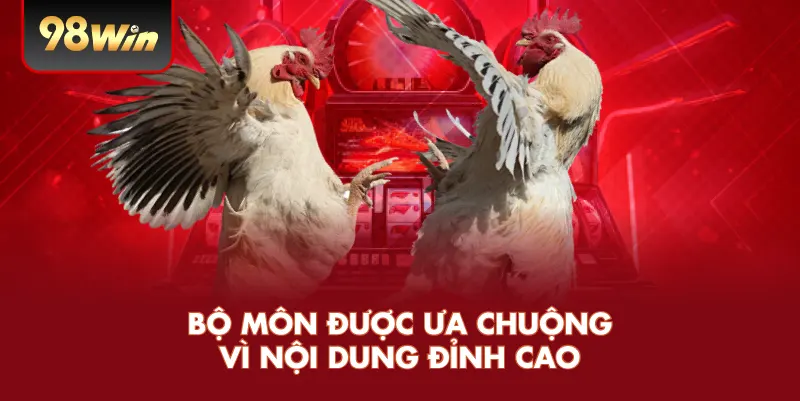 Bộ môn được ưa chuộng vì nội dung đỉnh cao