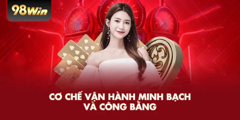 Cơ chế vận hành minh bạch và công bằng