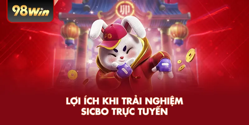 Lợi ích khi trải nghiệm Sicbo trực tuyến