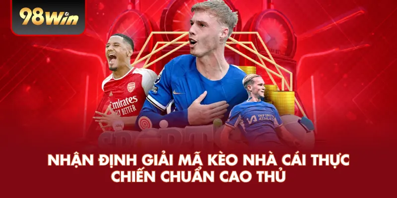 Nhận Định Giải Mã Kèo Nhà Cái Thực Chiến Chuẩn Cao Thủ